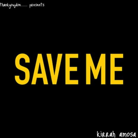 Save me ft. Kirrah amosa