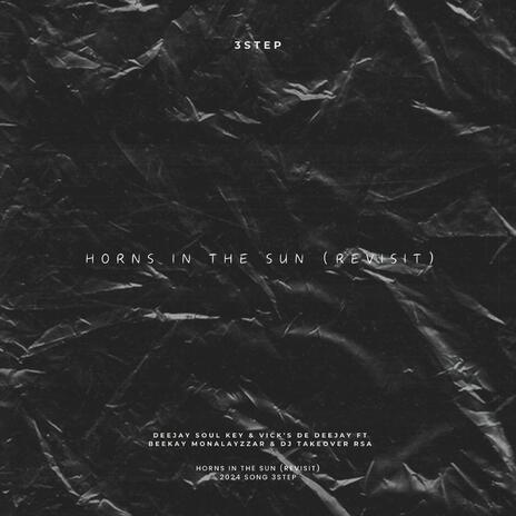 Horns In The Sun (3 Step Revisit) ft. Vick's De DeeJay, Beekay Monalayzzar & Dj TakeOver Rsa | Boomplay Music