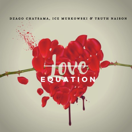 Love Equation ft. Ice Murkowski & DZAGO CHATSAMA