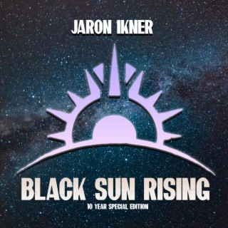 Black Sun Rising (10 Year Special Edition)