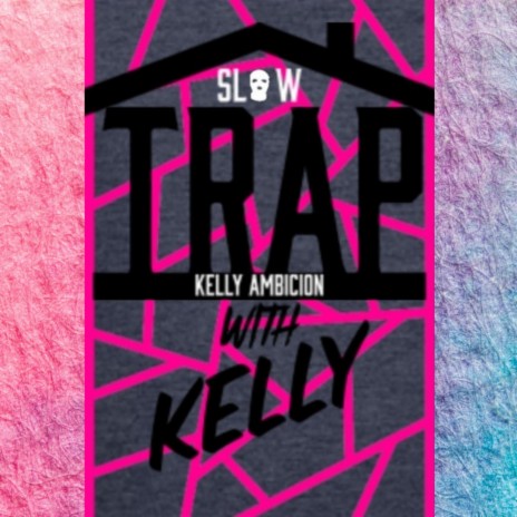 Trap with kelly ft. Kelly Ambicion | Boomplay Music