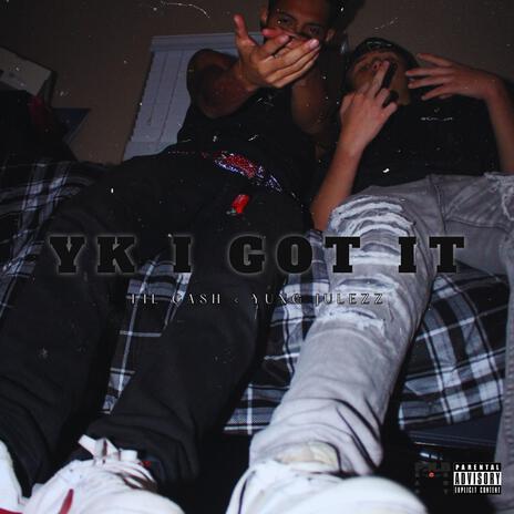 YK I GOT IT ft. YungJulezzzz | Boomplay Music