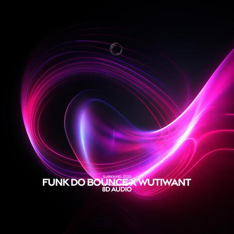 Funk Do Bounce X Wutiwant (8D Audio) ft. (((())))