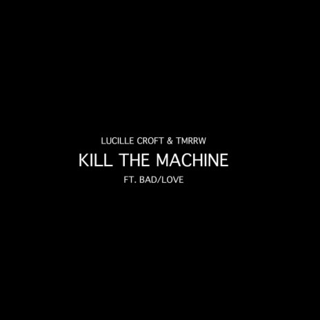 Kill The Machine (feat. Bad/Love) | Boomplay Music