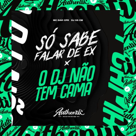 Só Sabe Falar de Ex X o Dj Não Tem Cama ft. DJ GS CM | Boomplay Music