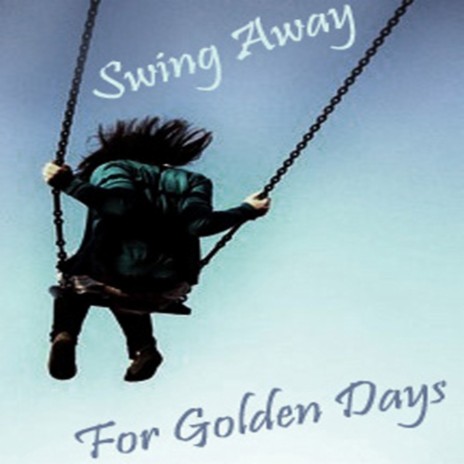 Swing Away For Golden Days | Boomplay Music