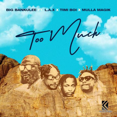 Too Much ft. L.A.X, Timiboi & Mulla Magik | Boomplay Music