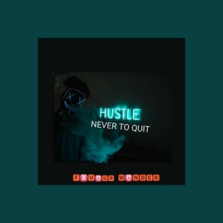 HUSTLE NEVER TO QUIT