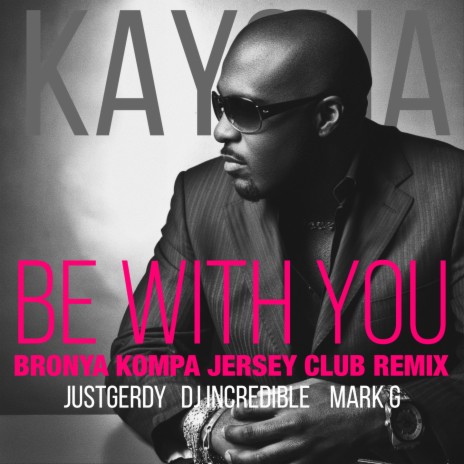 Be with you (Bronya Kompa Jersey Club Remix) ft. Mark G, dj incredible & JustGerdy | Boomplay Music