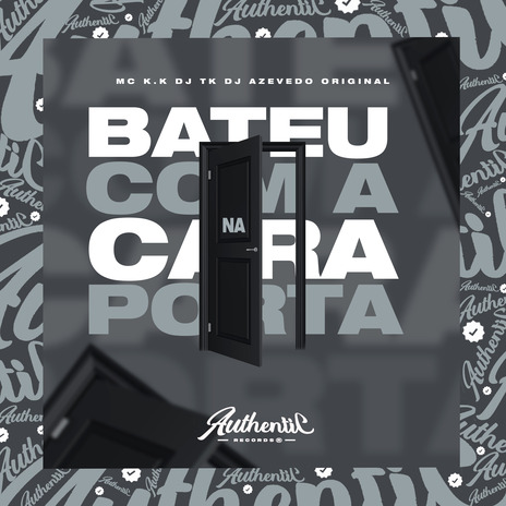 Bateu Com a Cara na Porta ft. DJ AZEVEDO ORIGINAL & mc k.k | Boomplay Music