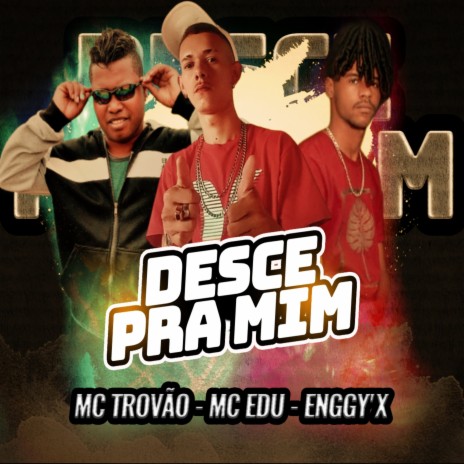 Desce pra Mim ft. MC Trovão & Enggy'x | Boomplay Music