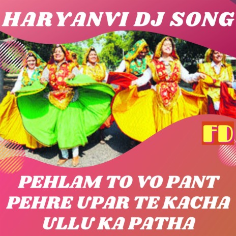 Pehlam To Vo Pant Pehre upar te kacha ullu ka patha (Haryanvi DJ Song)