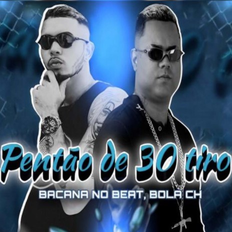 Pentão de 30 Tiro ft. Bacana no Beat | Boomplay Music