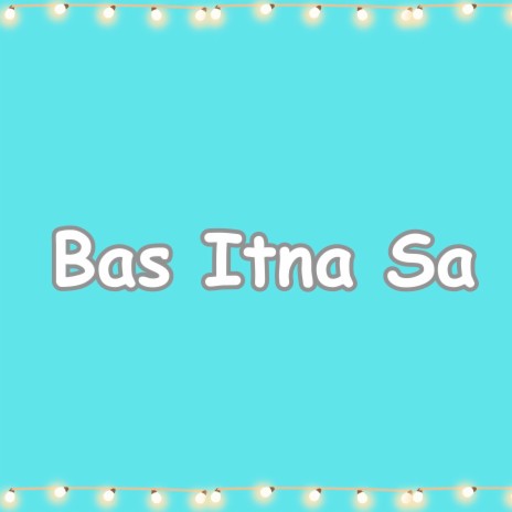 Bas Itna Sa | Boomplay Music