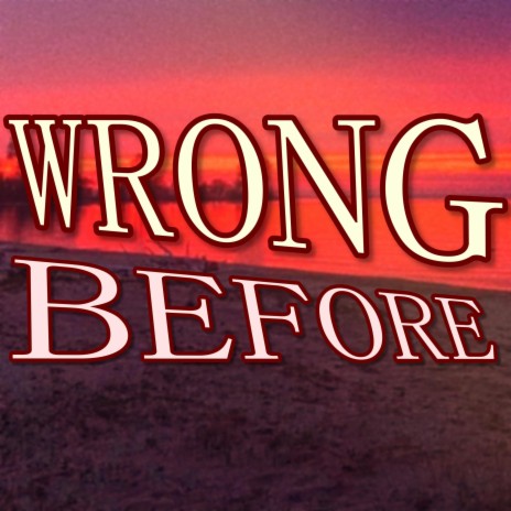 Wrong Before | Boomplay Music