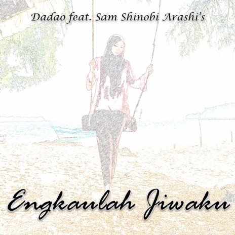 Engkaulah Jiwaku ft. Sam Shinobi Arashi'a | Boomplay Music