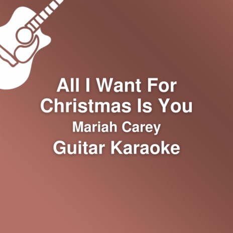All I Want for Christmas Is You (Guitar Karaoke / Lower Key / Originally performed by Mariah Carey) | Boomplay Music