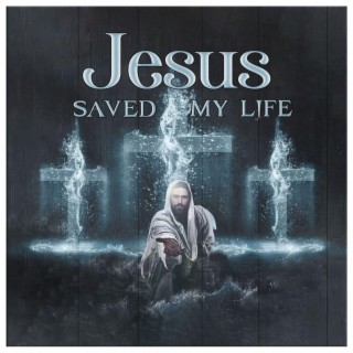 Jesus saved my life