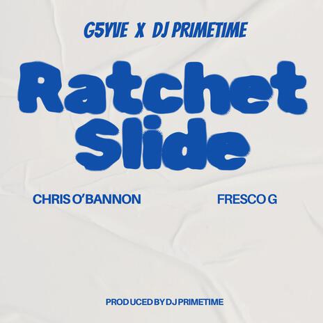 Ratchet Slide ft. DJ Primetime, Chris O' Bannon & Fresco G