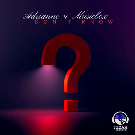 I Don't Know ft. MusicBox | Boomplay Music