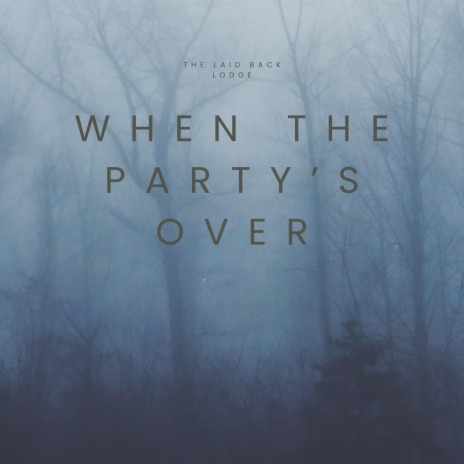 When The Party's Over | Boomplay Music