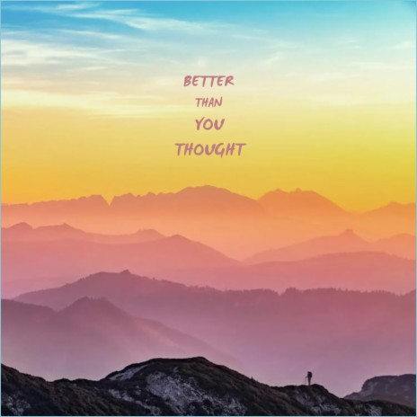 BETTER THAN YOU THOUGHT | Boomplay Music