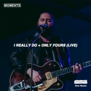 I Really Do + Only Yours (Live)