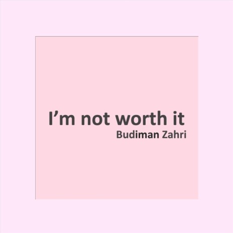 I'm Not Worth It | Boomplay Music