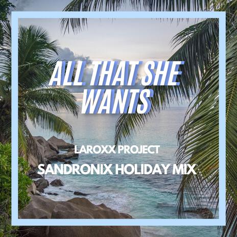 All That She Wants (SandroniX Holiday Mix) ft. Sandronix | Boomplay Music