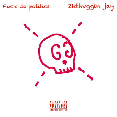 Fuck da politics | Boomplay Music