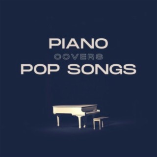 Piano Covers Pop Songs