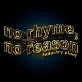 no rhyme, no reason