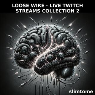 LOOSE WIRE (LIVE TWITCH STREAMS COLLECTION 2)