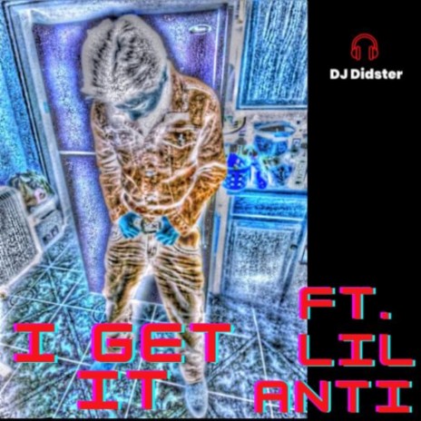 I Get It ft. LIL ANTI | Boomplay Music