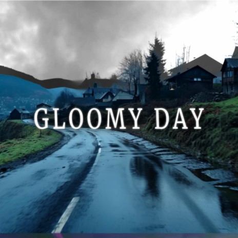 Gloomy Day | Boomplay Music