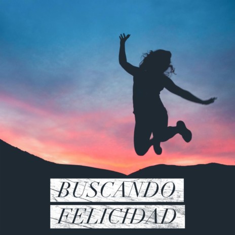 Buscando Felicidad | Boomplay Music