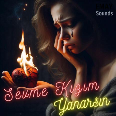 Sevme Kızım Yanarsın | Boomplay Music