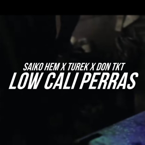 Low Cali Perras ft. Turek & Don tkt | Boomplay Music