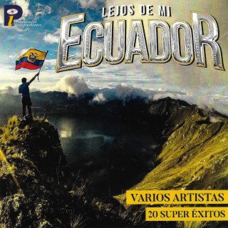 Lejos de mi Ecuador 20 Súper Éxitos