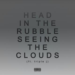 HEAD IN THE RUBBLE / SEEING THE CLOUDS