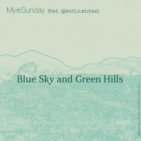 Blue sky and green hills ft. @karl.o.michael | Boomplay Music