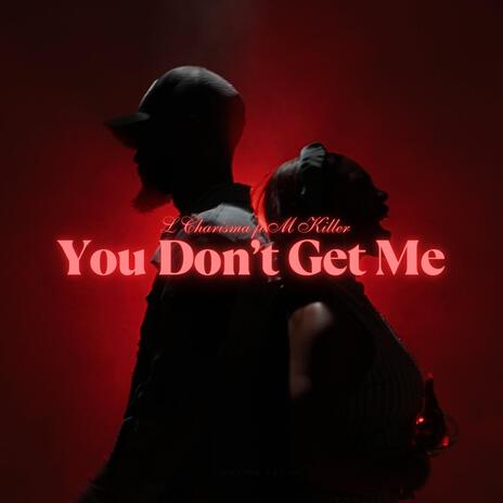 You Don't Get Me! ft. M-Killer | Boomplay Music