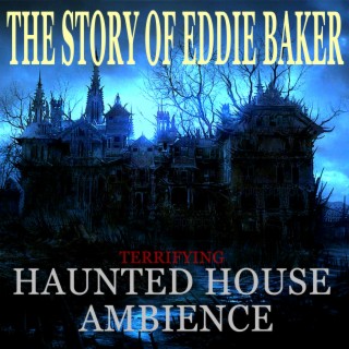 Spooky Haunted House Ambience (The Story of Eddie Baker) Very Creepy!