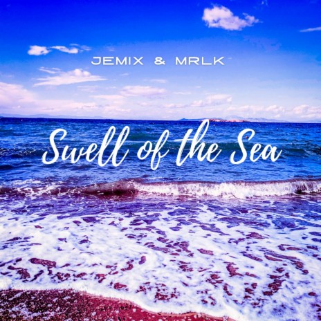Swell of the Sea ft. MRLK | Boomplay Music