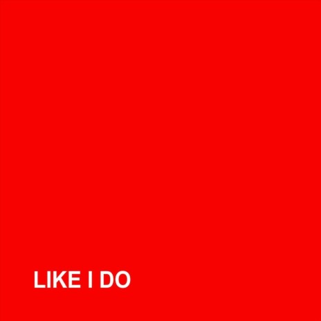 Like I Do | Boomplay Music