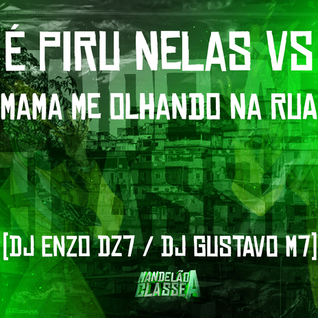 É Piru Nelas Vs Mama Me Olhando na Rua ft. DJ Gustavo M7 | Boomplay Music