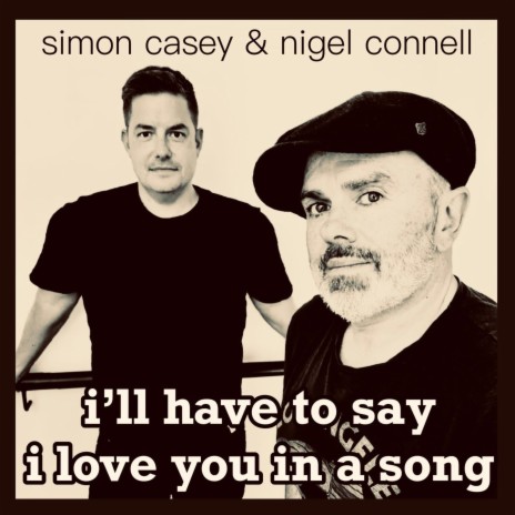 I'll Have To Say I Love You In A Song ft. Nigel Connell
