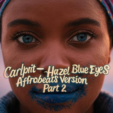 Hazel Blue Eyes (Afrobeats Version Part 2) | Boomplay Music