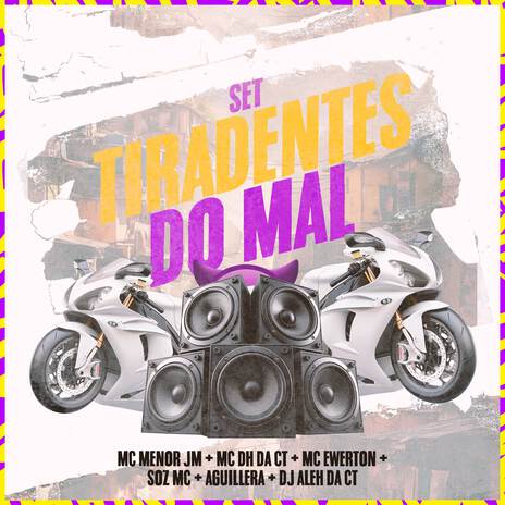 Set Tiradentes do Mal ft. MC Menor JM, AGUILLERA, DJ Aleh da CT, MC DH da CT & MC Ewerton