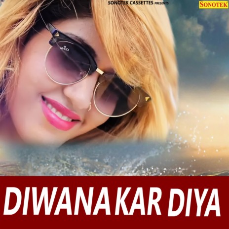 Diwana Kar Diya ft. Dipali Prasanna | Boomplay Music
